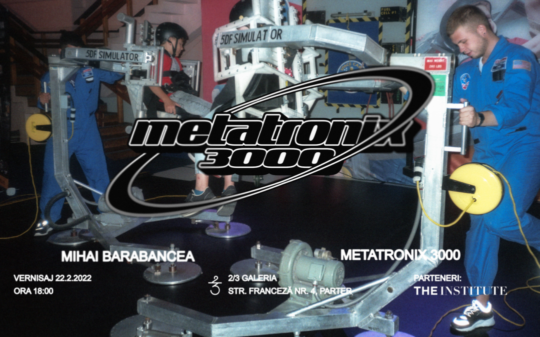 Mihai Barabancea  expune la 2/3 Galeria cel mai recent proiect al său “Metatronix 3000”